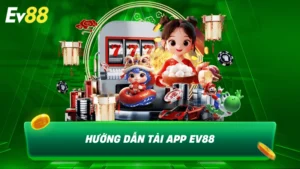 Hướng dẫn tải app EV88