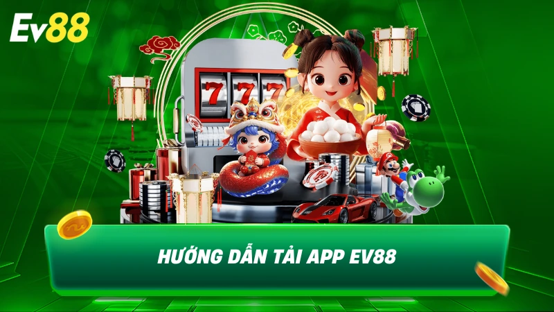 Hướng dẫn tải app EV88